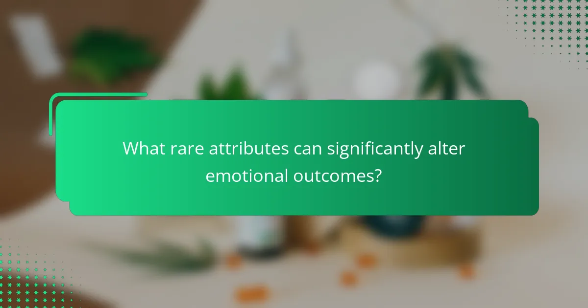 What rare attributes can significantly alter emotional outcomes?