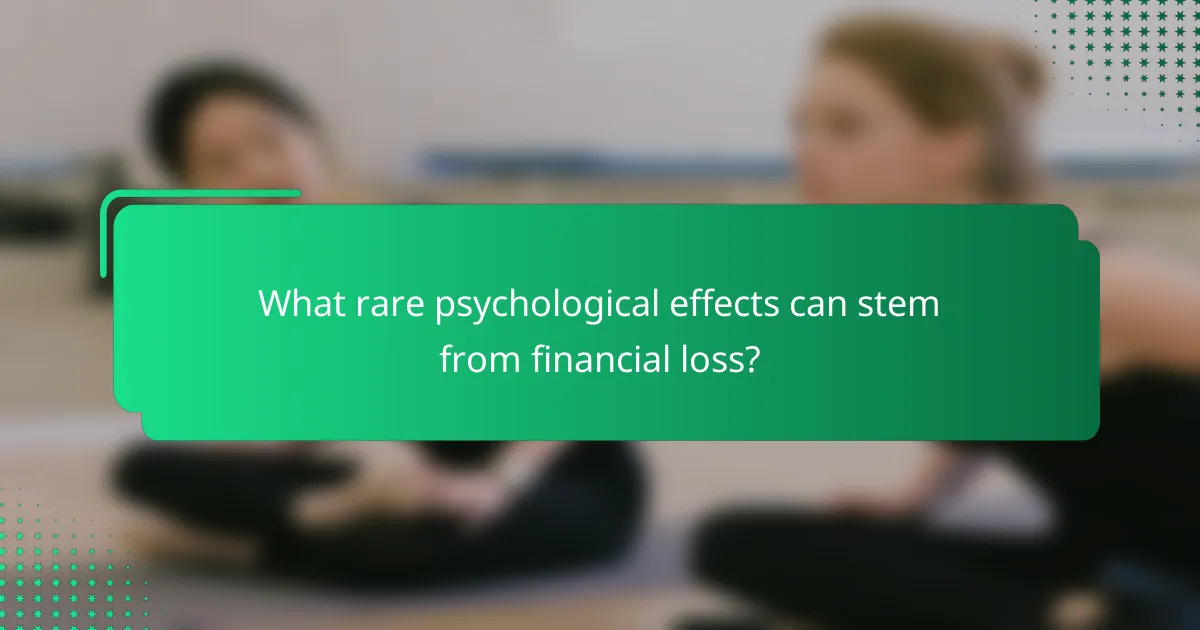 What rare psychological effects can stem from financial loss?