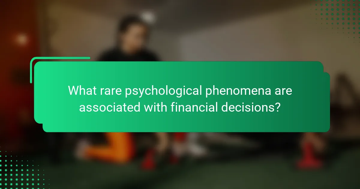 What rare psychological phenomena are associated with financial decisions?