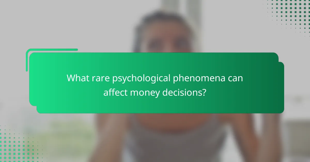 What rare psychological phenomena can affect money decisions?
