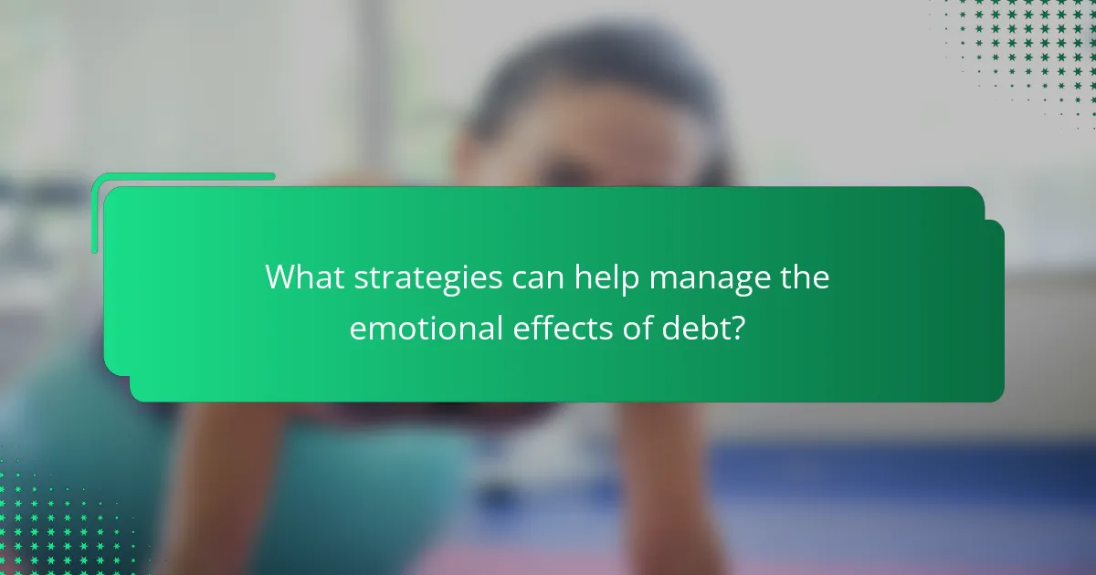 What strategies can help manage the emotional effects of debt?