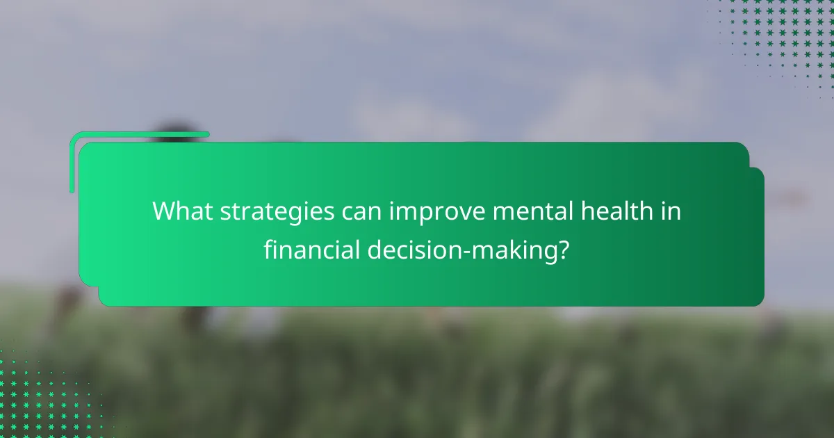 What strategies can improve mental health in financial decision-making?