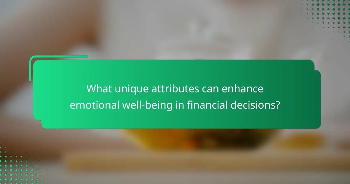 What unique attributes can enhance emotional well-being in financial decisions?