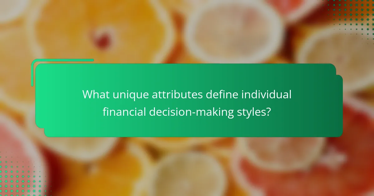 What unique attributes define individual financial decision-making styles?
