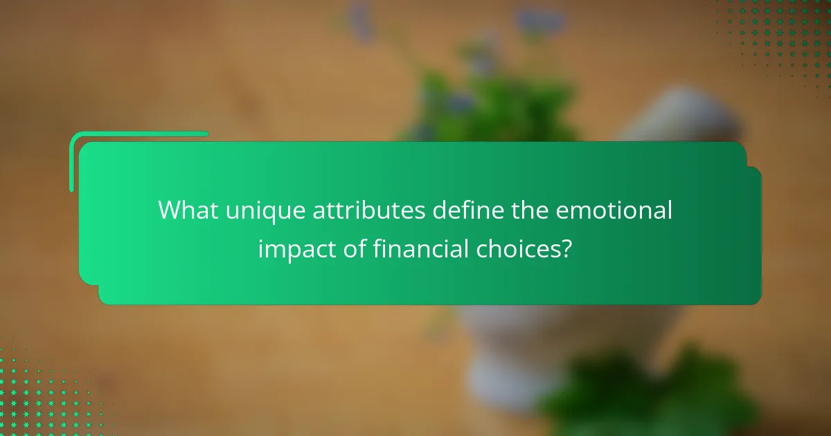 What unique attributes define the emotional impact of financial choices?