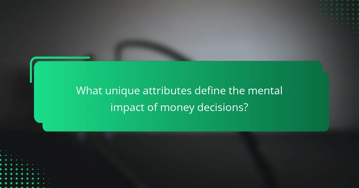 What unique attributes define the mental impact of money decisions?