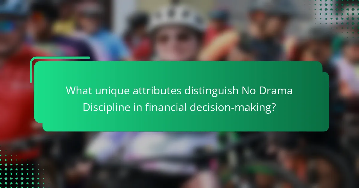 What unique attributes distinguish No Drama Discipline in financial decision-making?