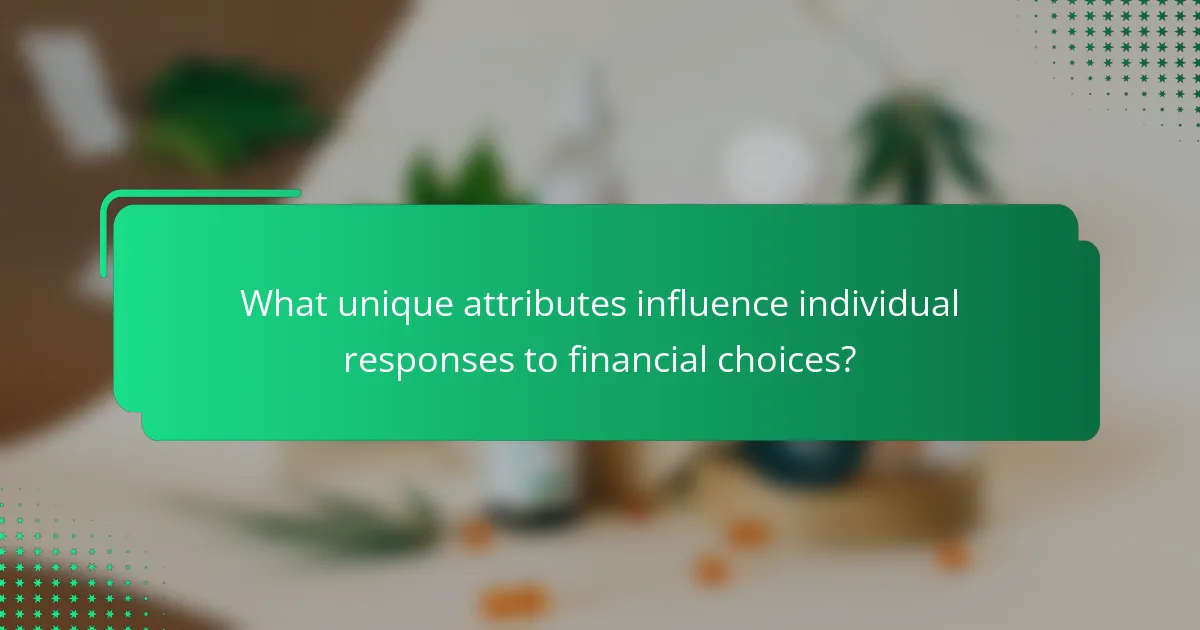What unique attributes influence individual responses to financial choices?