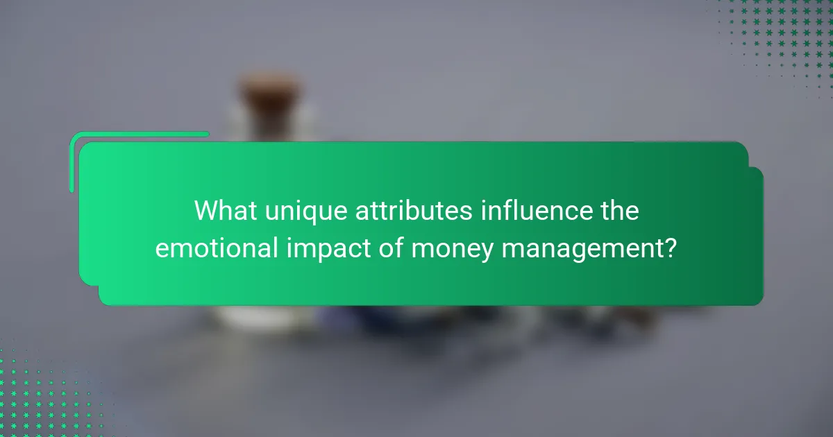 What unique attributes influence the emotional impact of money management?