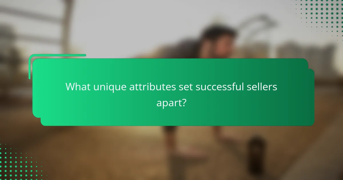 What unique attributes set successful sellers apart?