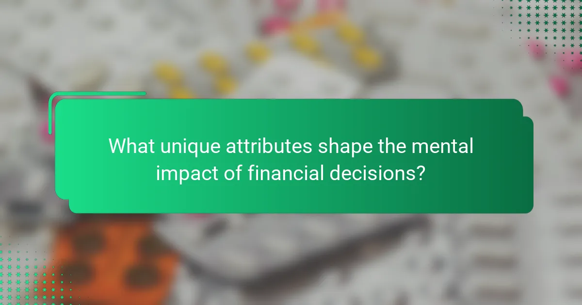 What unique attributes shape the mental impact of financial decisions?