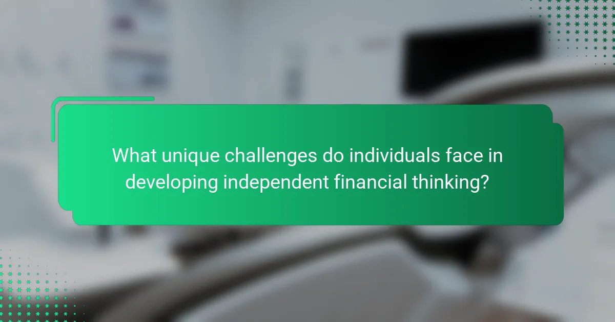 What unique challenges do individuals face in developing independent financial thinking?