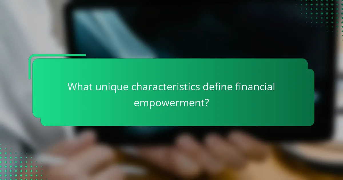 What unique characteristics define financial empowerment?