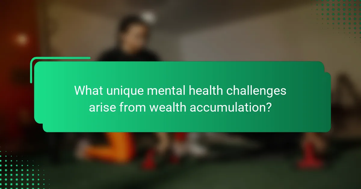 What unique mental health challenges arise from wealth accumulation?