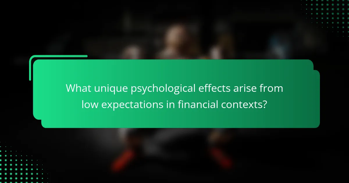 What unique psychological effects arise from low expectations in financial contexts?