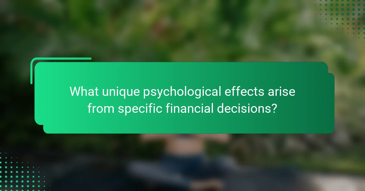 What unique psychological effects arise from specific financial decisions?