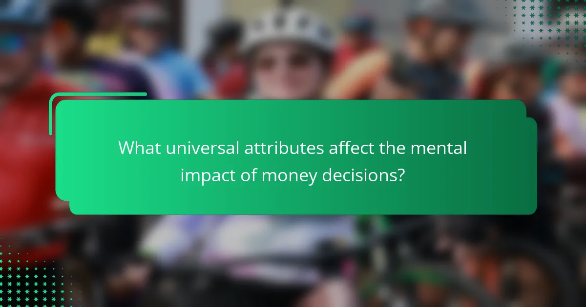 What universal attributes affect the mental impact of money decisions?