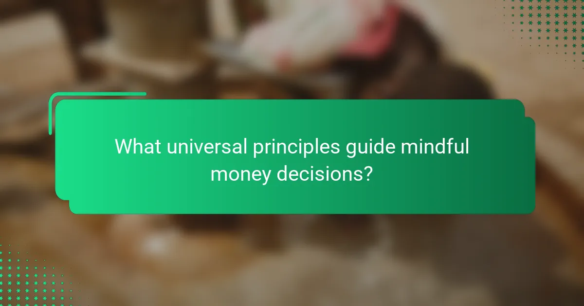 What universal principles guide mindful money decisions?